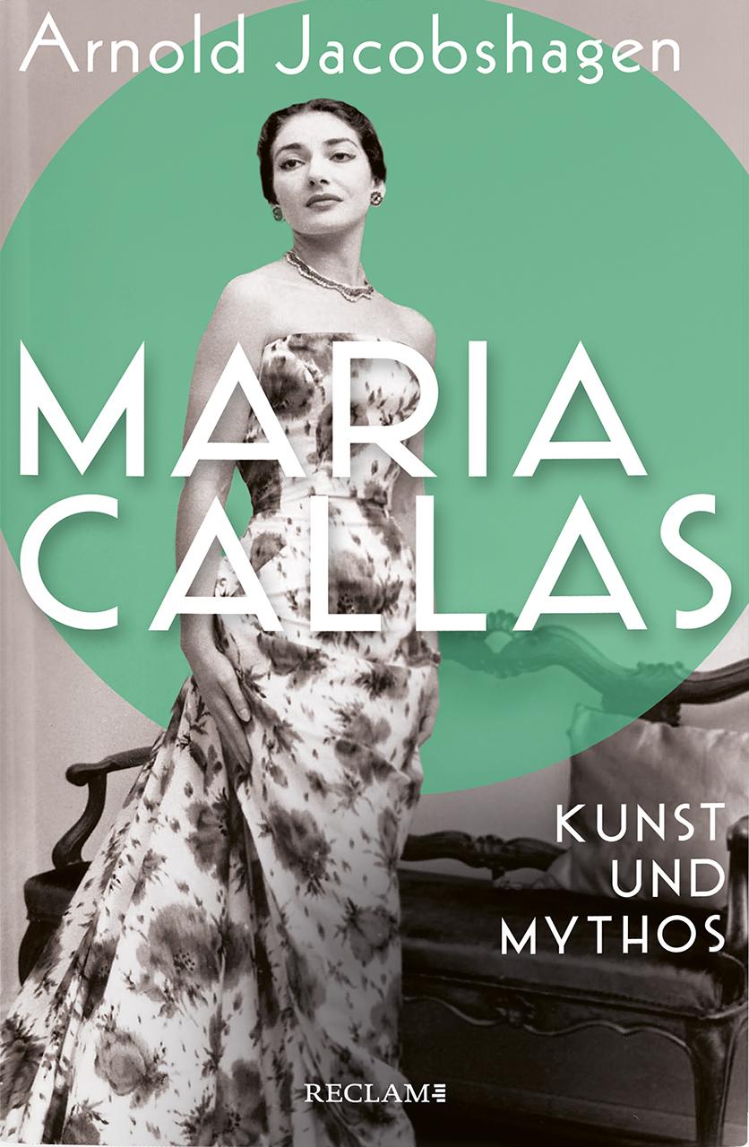 Maria Callas. Kunst und Mythos | Die Biographie der bedeutendsten Opernsängerin des 20. Jahrhunderts