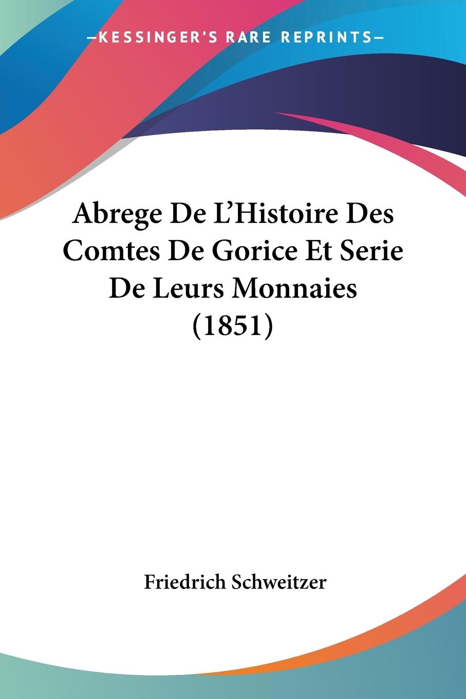 Abrege De L'Histoire Des Comtes De Gorice Et Serie De Leurs Monnaies (1851)