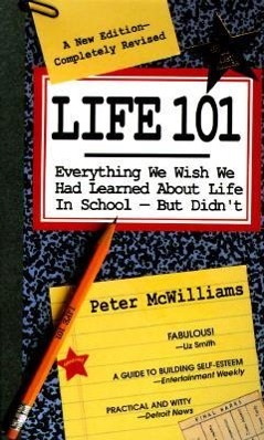 Life 101: Everything We Wish We Had Learned about Life in School--But Didn't