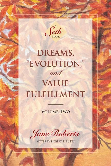 Dreams, Evolution, and Value Fulfillment, Volume Two: A Seth Book