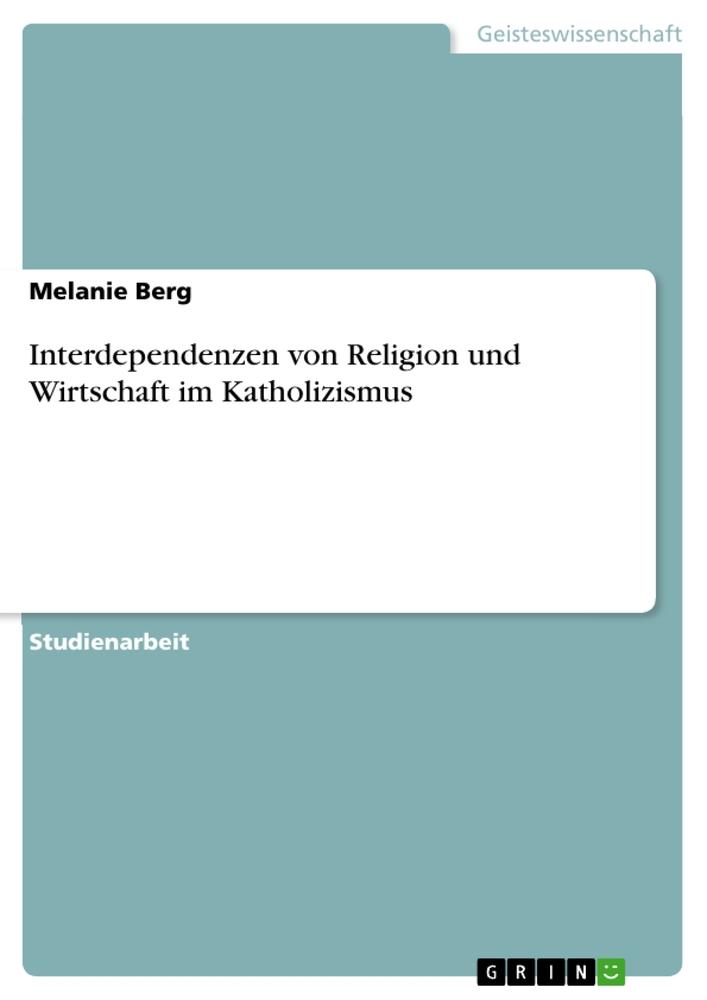 Interdependenzen von Religion und Wirtschaft im Katholizismus