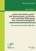 ¿Lohnt sich Arbeit noch?¿ Die ökonomische, politische und rechtliche Bedeutung des Lohnabstandsgebots: Die Hartz-IV Reformdebatte 2009/2010