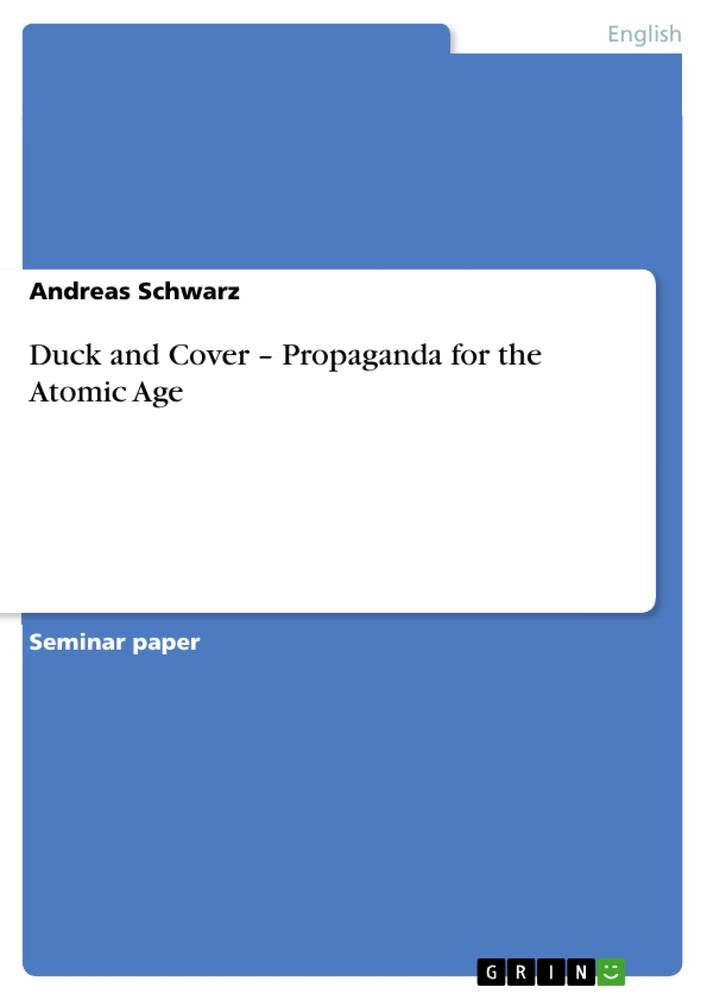 Duck and Cover ¿ Propaganda for the Atomic Age