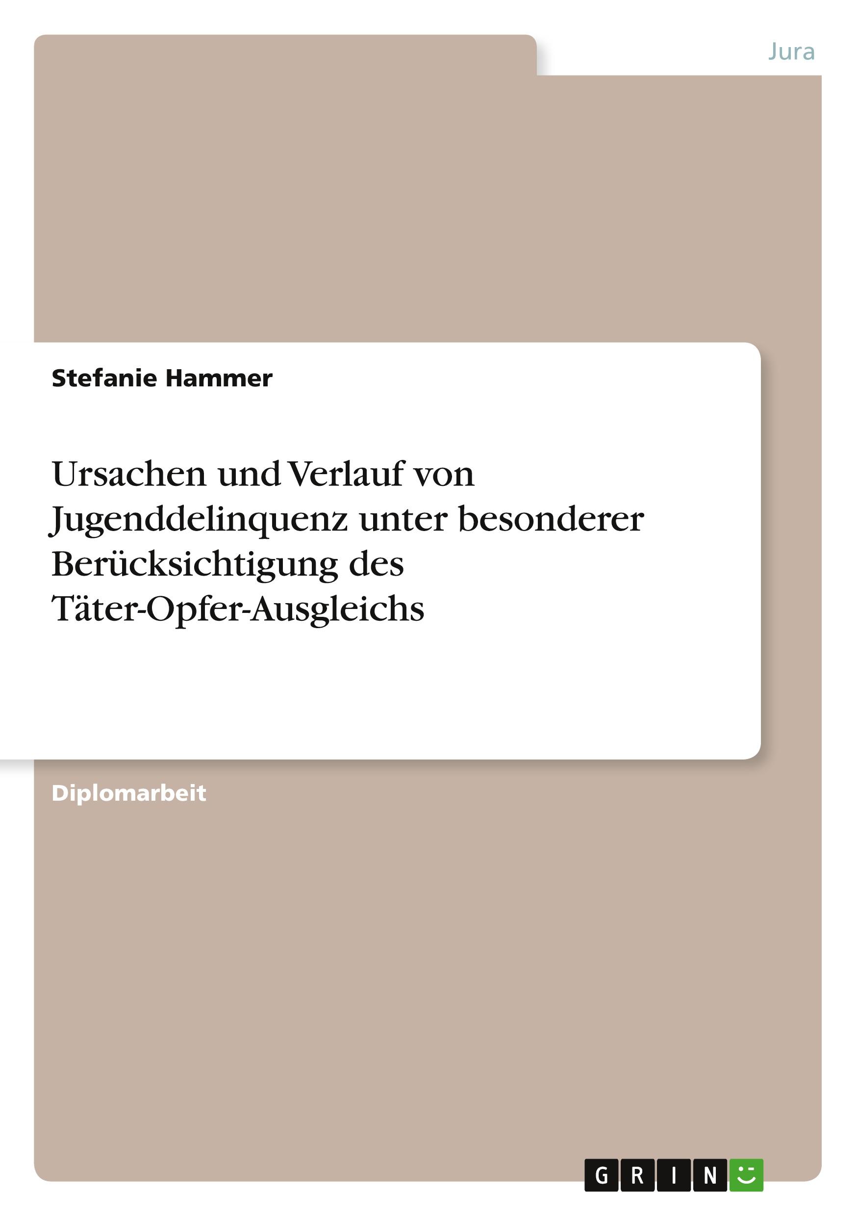 Ursachen und Verlauf von Jugenddelinquenz unter besonderer Berücksichtigung des Täter-Opfer-Ausgleichs