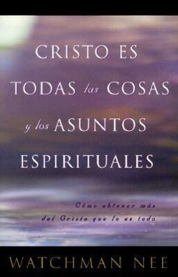 Cristo Es Todas las Cosas y los Asuntos Espirituales