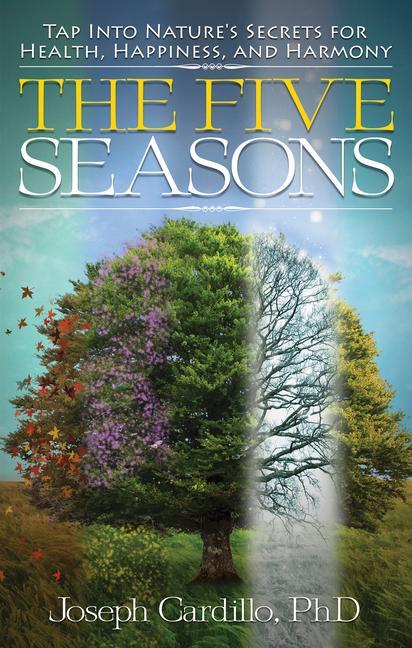 The Five Seasons: Tap Into Nature's Secrets for Health, Happiness, and Harmony