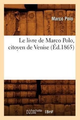 Le Livre de Marco Polo, Citoyen de Venise, (Éd.1865)