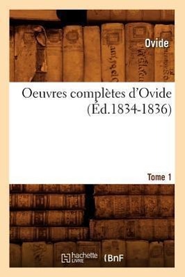 Oeuvres Complètes d'Ovide. Tome 1 (Éd.1834-1836)