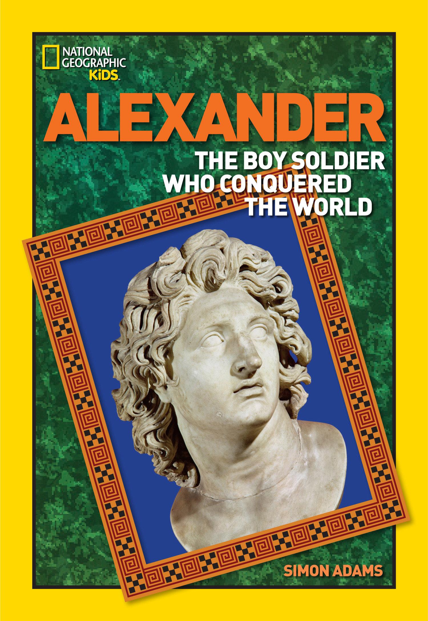 Alexander: The Boy Soldier Who Conquered the World