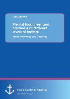 Mental toughness and hardiness at different levels of football. Sports Psychology and Coaching.