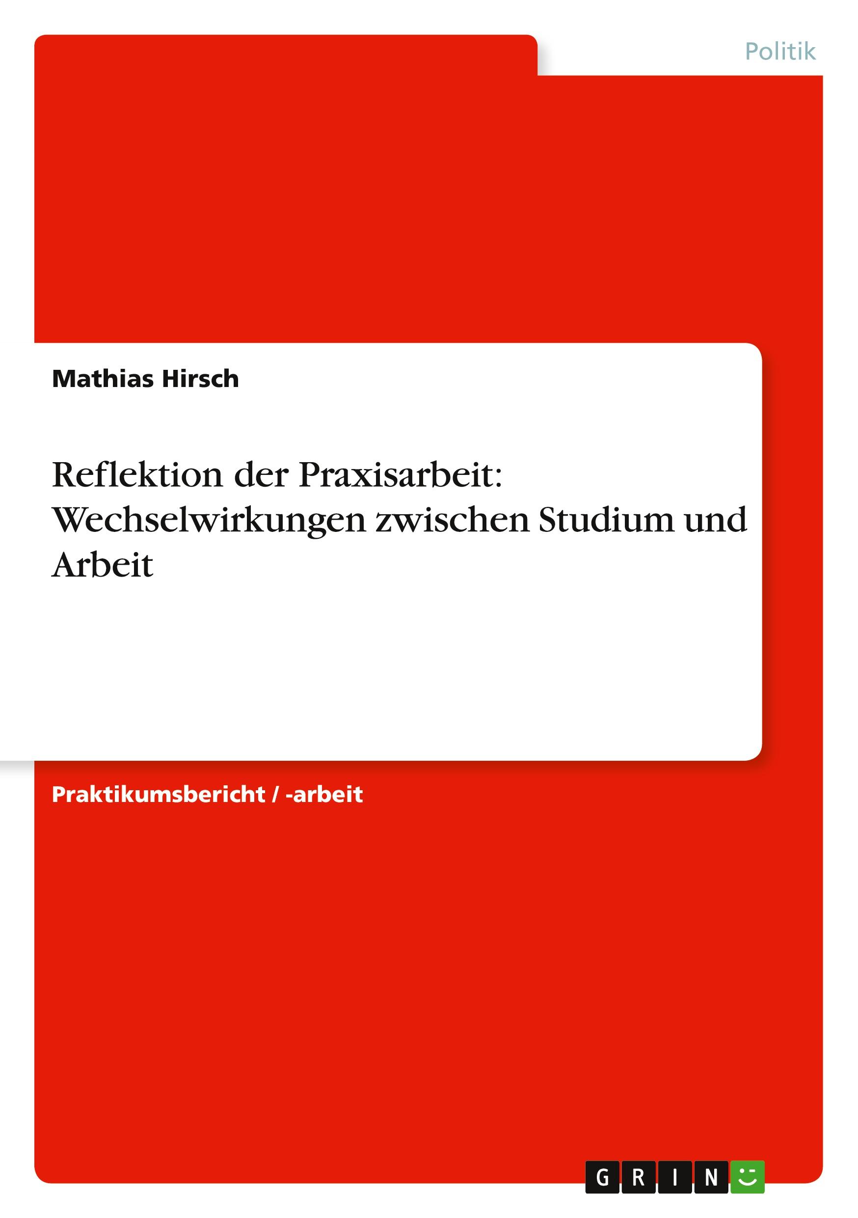 Reflektion der Praxisarbeit: Wechselwirkungen zwischen Studium und Arbeit