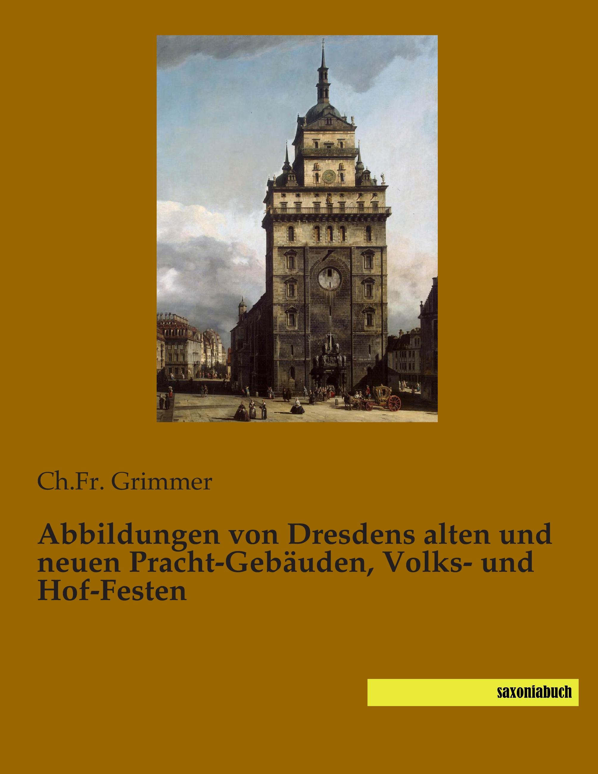 Abbildungen von Dresdens alten und neuen Pracht-Gebäuden, Volks- und Hof-Festen