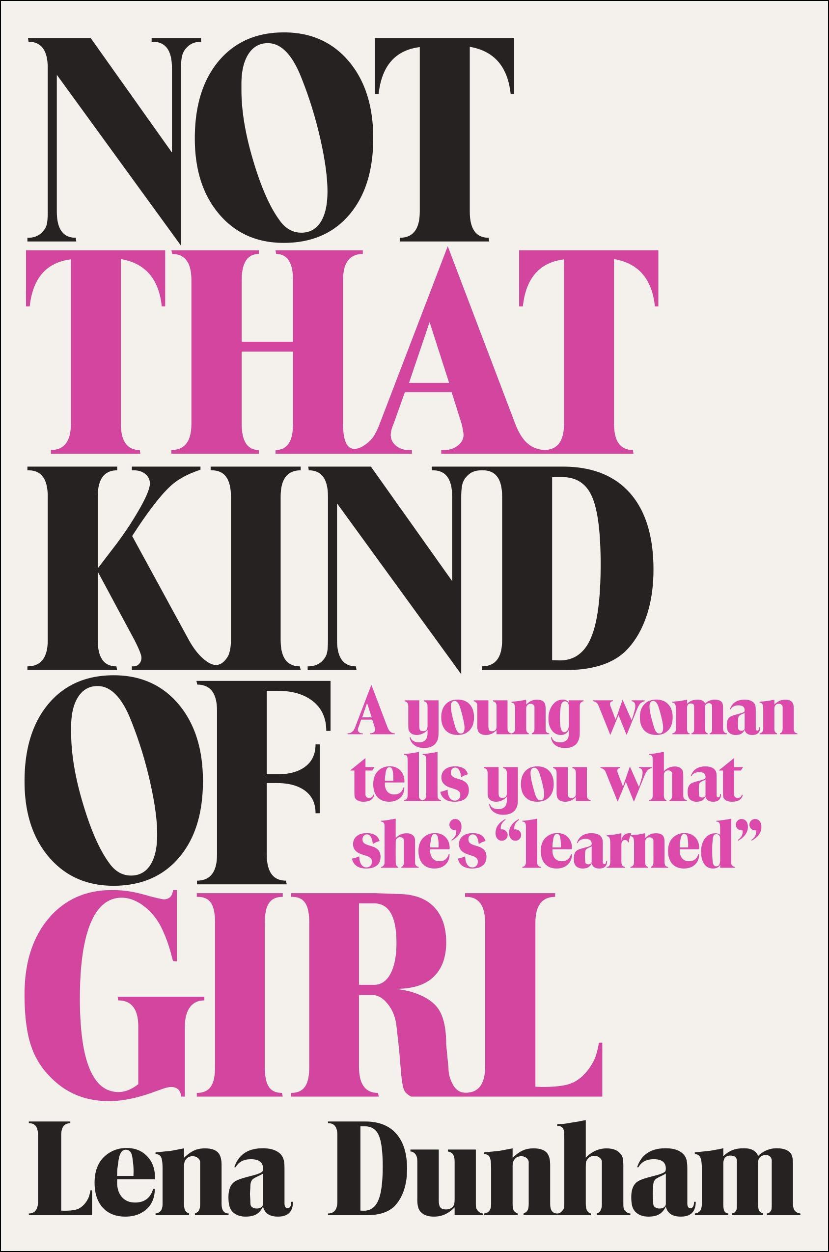 Not That Kind of Girl: A Young Woman Tells You What She's Learned