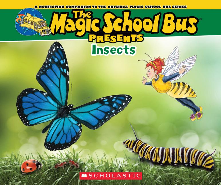 The Magic School Bus Presents: Insects: A Nonfiction Companion to the Original Magic School Bus Series