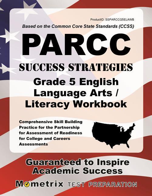 PARCC Success Strategies Grade 5 English Language Arts/Literacy Workbook: Comprehensive Skill Building Practice for the Partnership for Assessment of