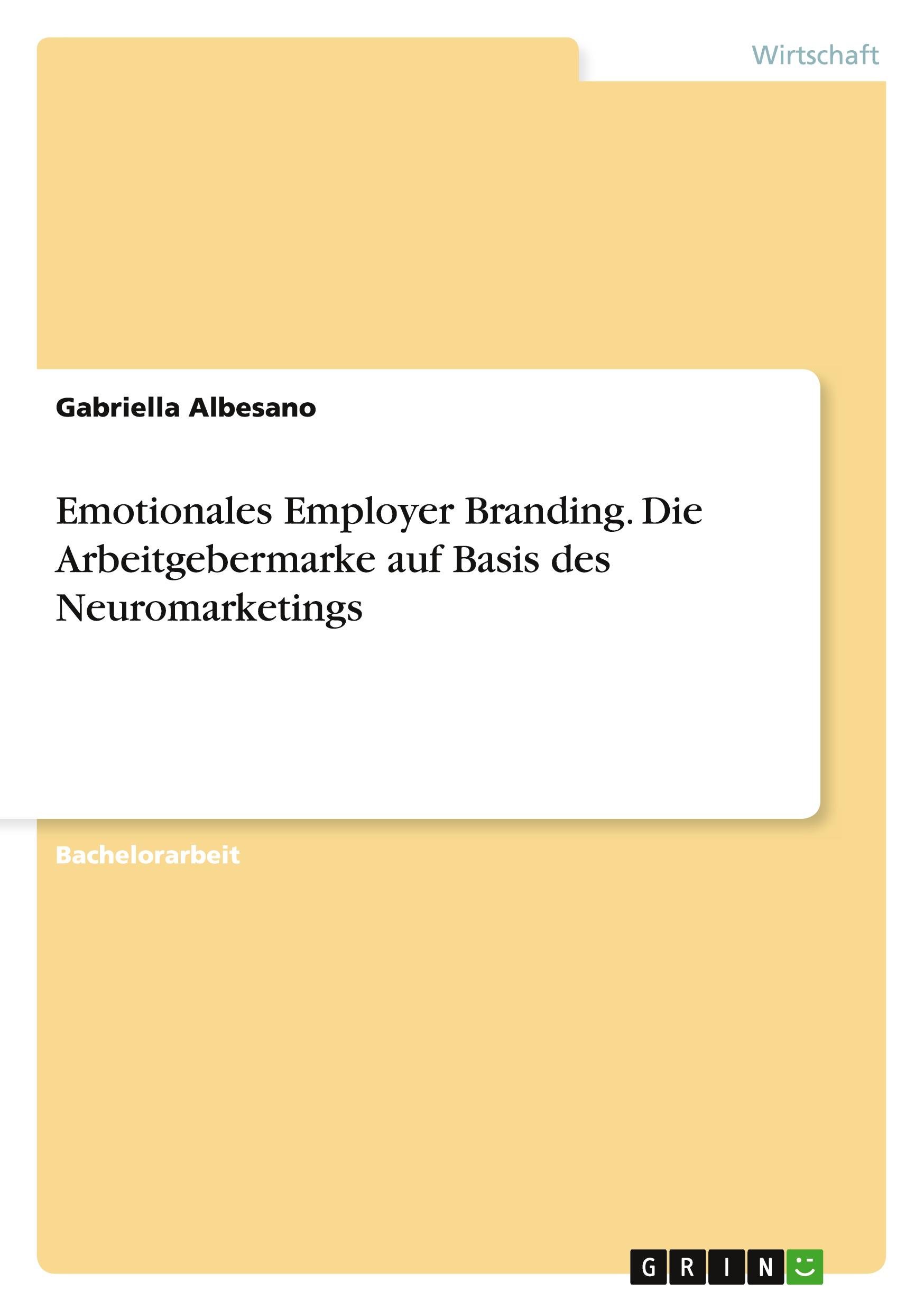 Emotionales Employer Branding. Die Arbeitgebermarke auf Basis des Neuromarketings