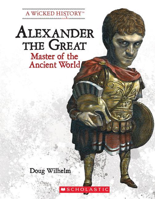 Alexander the Great (Revised Edition) (a Wicked History)