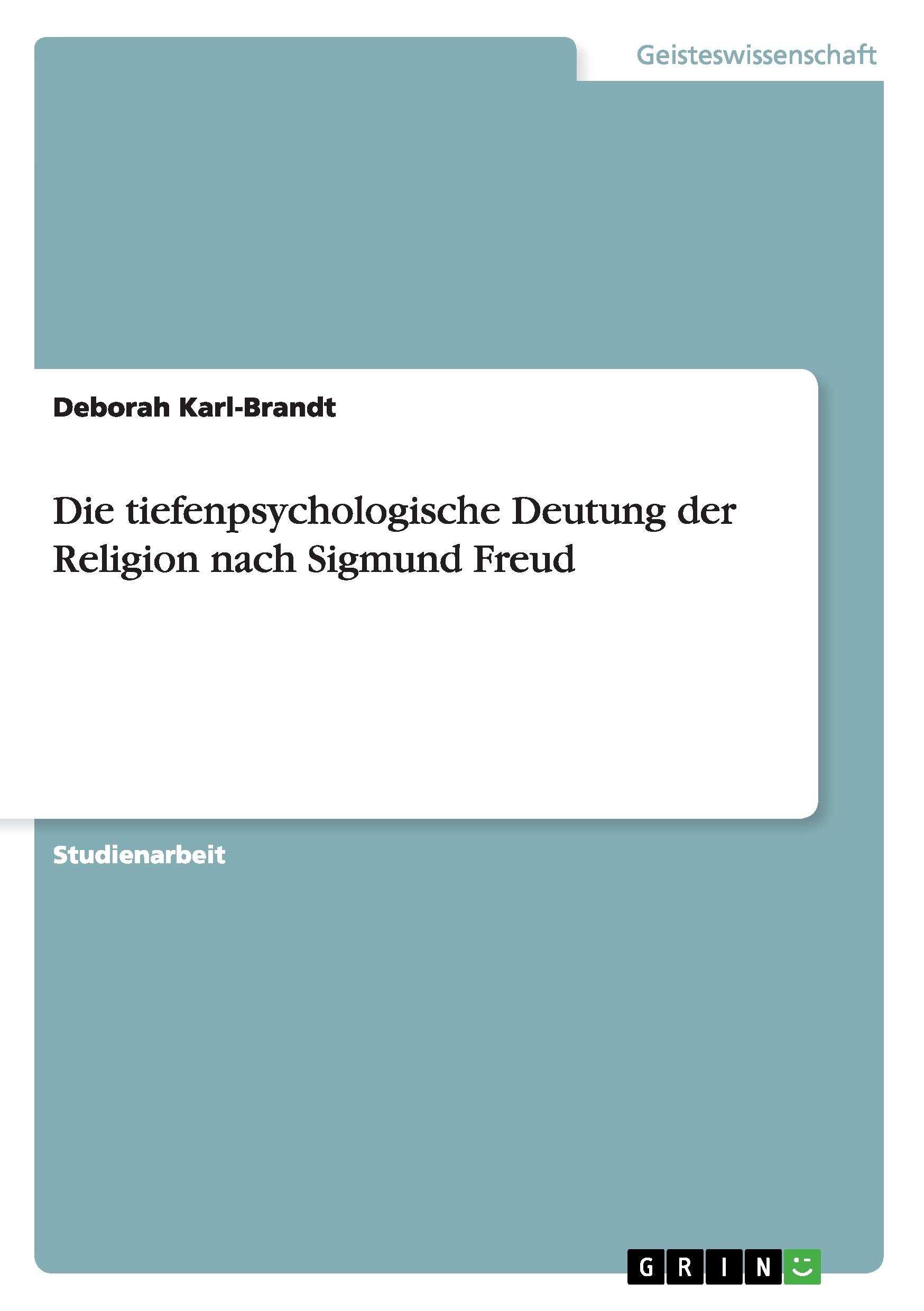 Die tiefenpsychologische Deutung der Religion nach Sigmund Freud