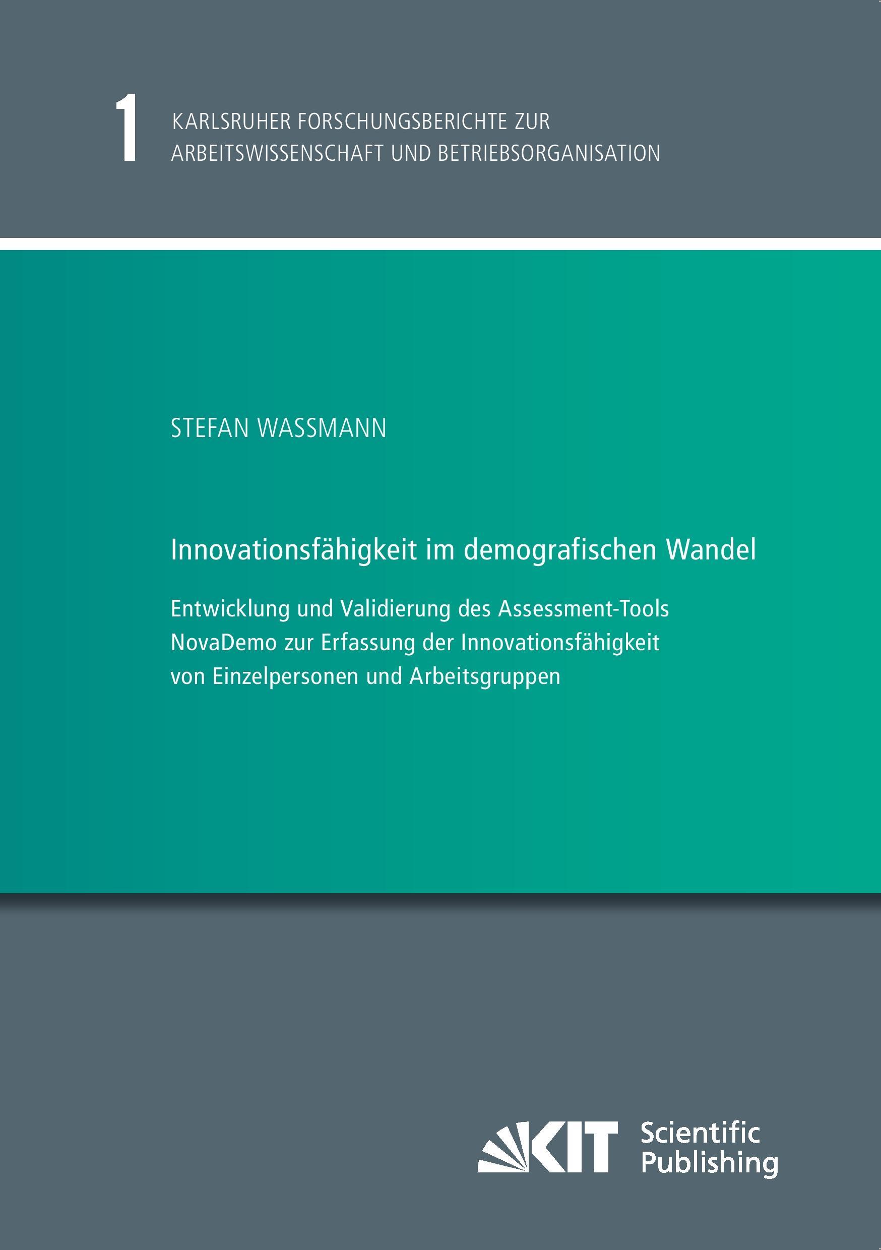 Innovationsfähigkeit im demografischen Wandel - Entwicklung und Validierung des Assessment-Tools NovaDemo zur Erfassung der Innovationsfähigkeit von Einzelpersonen und Arbeitsgruppen