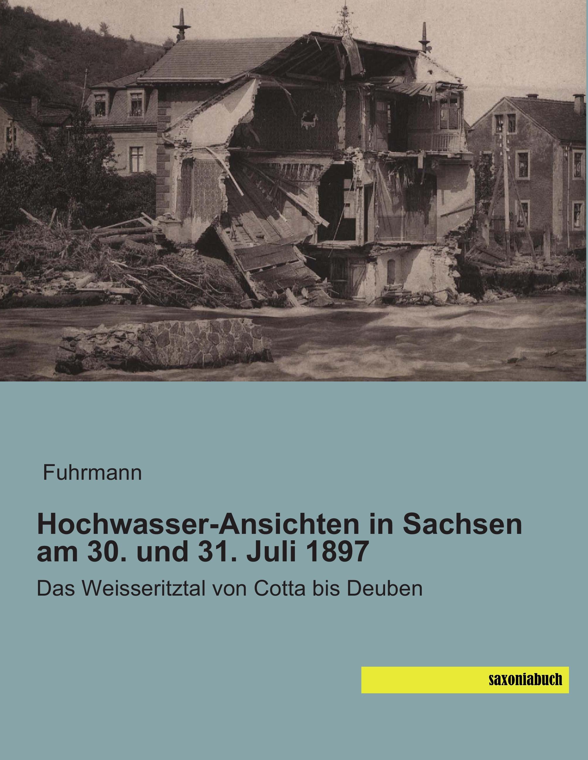 Hochwasser-Ansichten in Sachsen am 30. und 31. Juli 1897