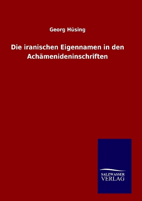 Die iranischen Eigennamen in den Achämenideninschriften