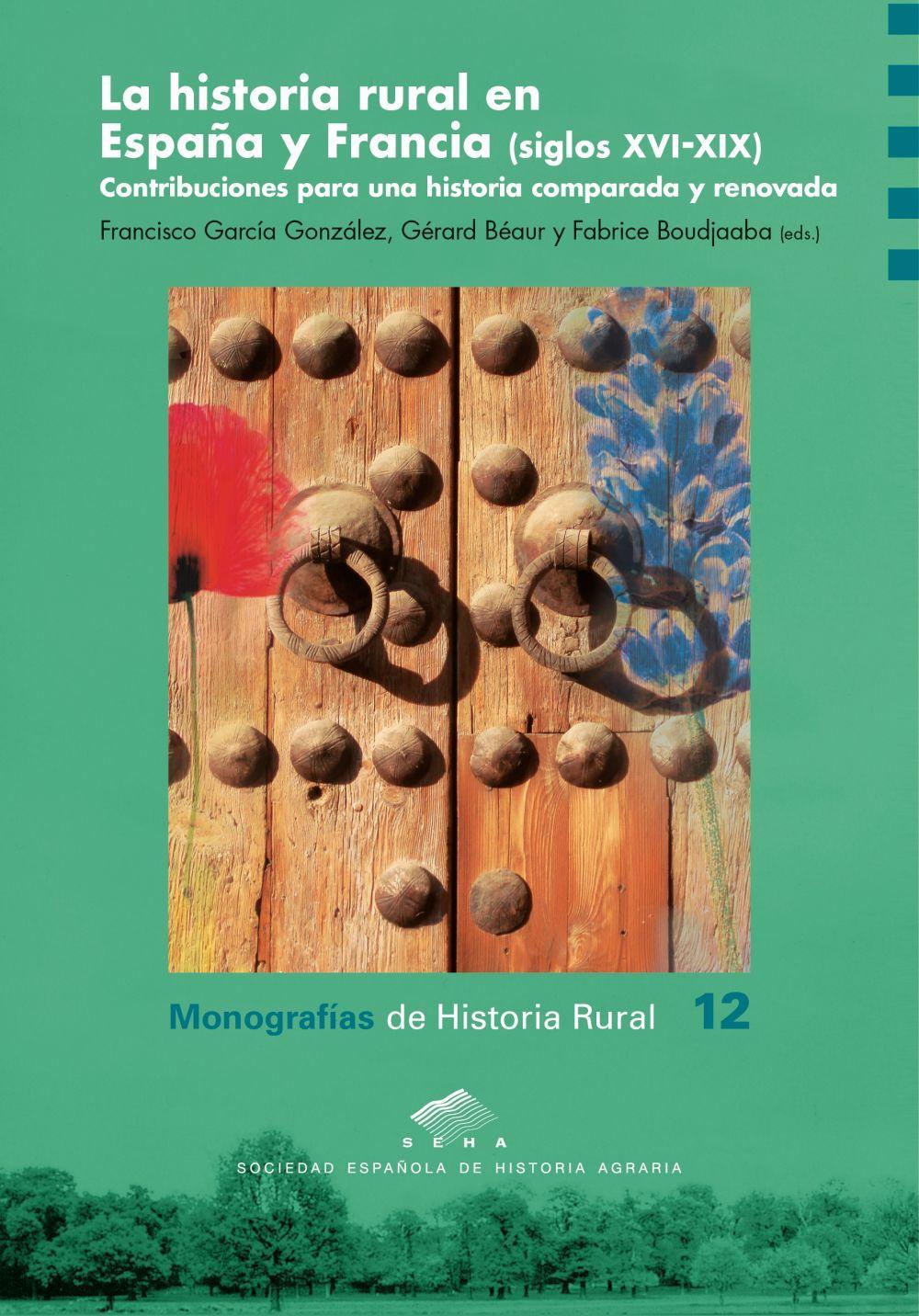 La historia rural en España y Francia, siglos XVI-XIX : contribuciones para una historia comparada y renovada