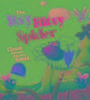 The Itsy Bitsy Spider: Classic Nursery Rhymes Retold