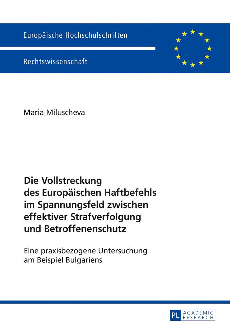 Die Vollstreckung des Europäischen Haftbefehls im Spannungsfeld zwischen effektiver Strafverfolgung und Betroffenenschutz