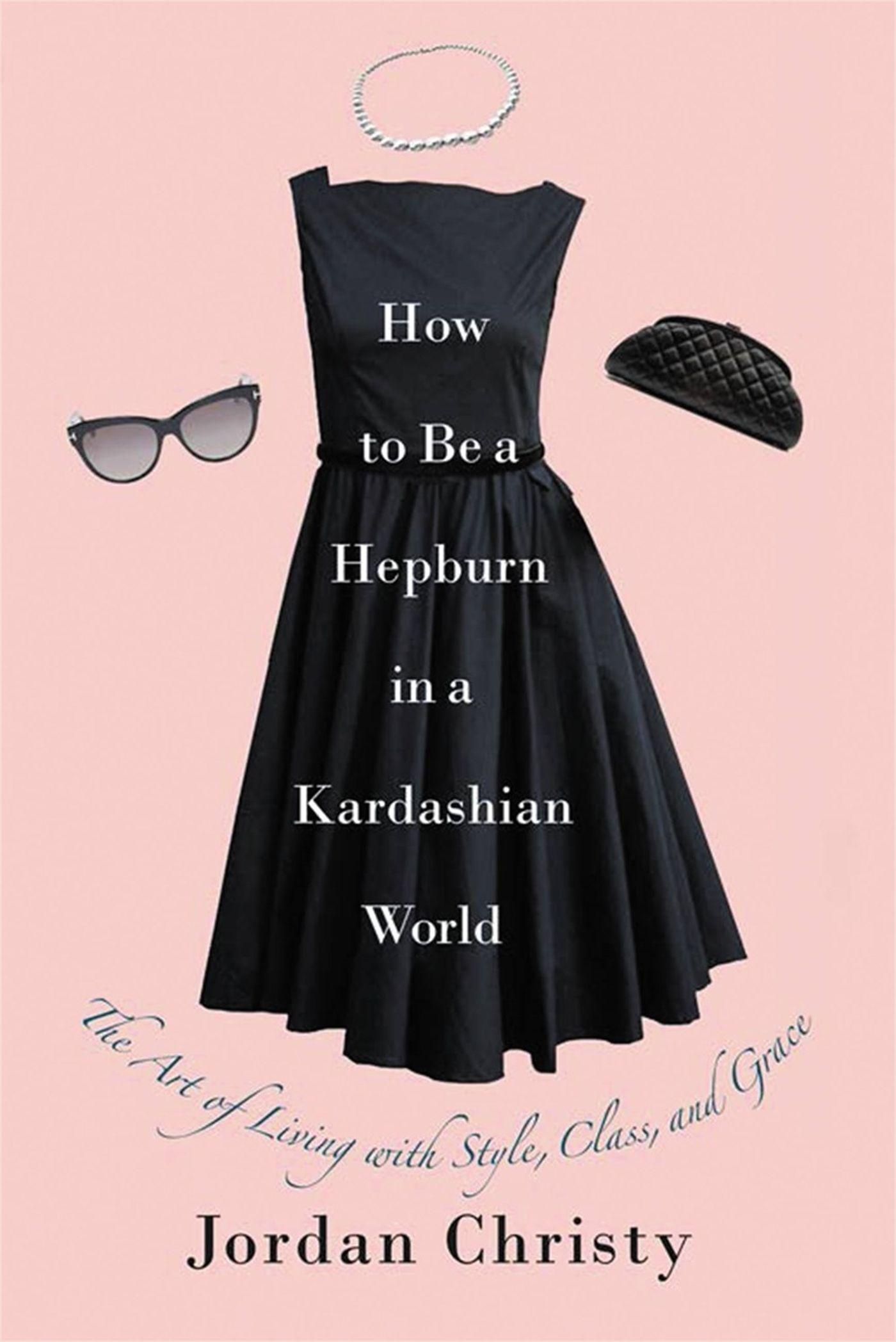 How to Be a Hepburn in a Kardashian World