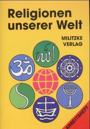 Religionen unserer Welt. Ihre Bedeutung in Geschichte, Kultur und Alltag / Religionen unserer Welt. Ihre Bedeutung in Geschichte, Kultur und Alltag