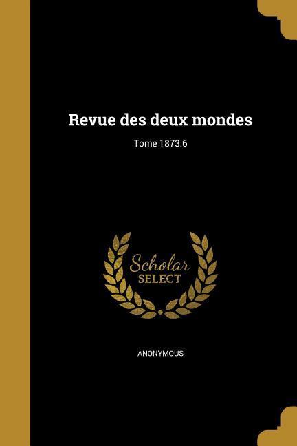 Revue des deux mondes; Tome 1873: 6