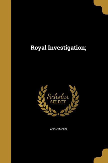 ROYAL INVESTIGATION