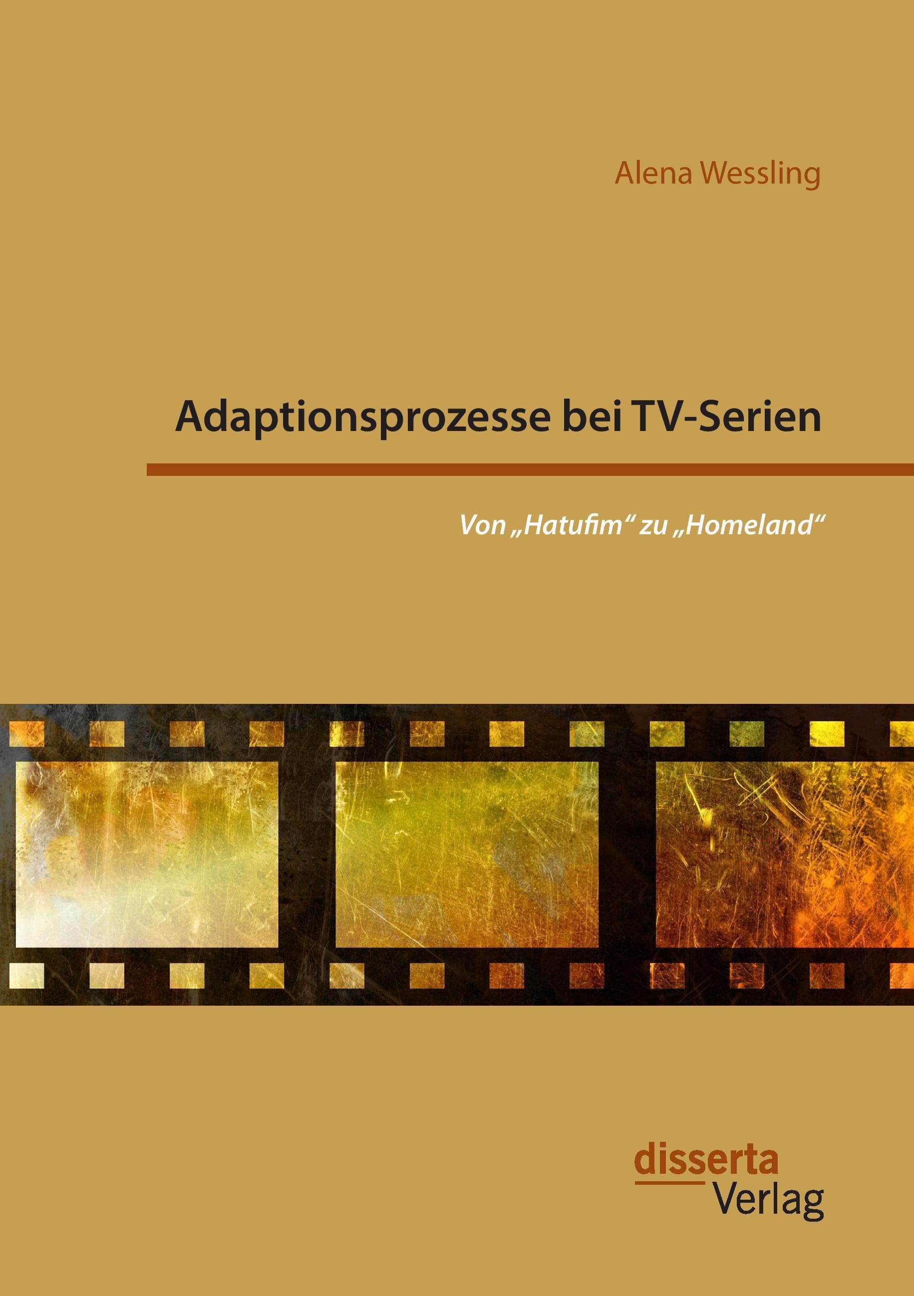 Adaptionsprozesse bei TV-Serien: Von ¿Hatufim¿ zu ¿Homeland¿