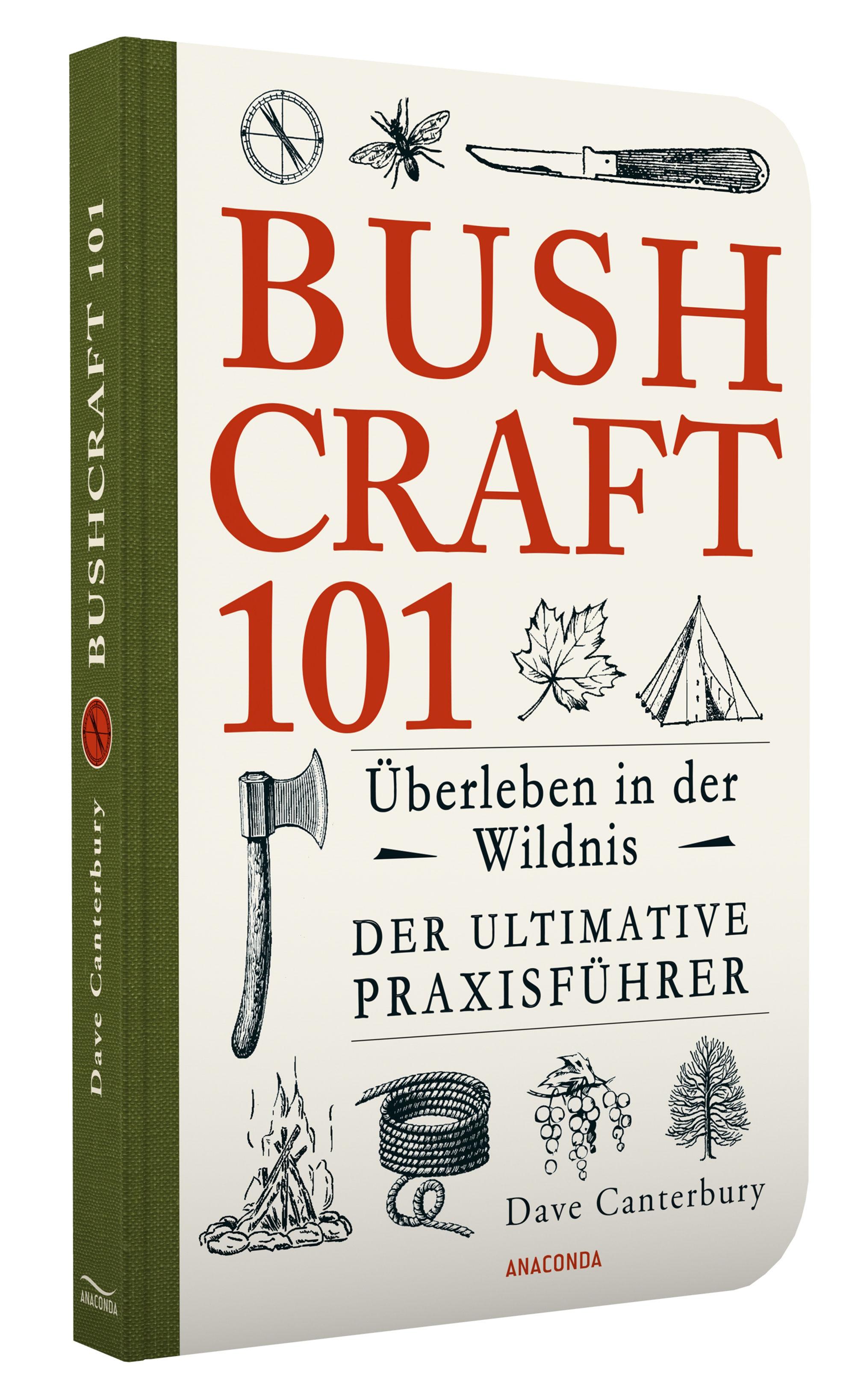 Bushcraft 101 - Überleben in der Wildnis / Der ultimative Survival Praxisführer