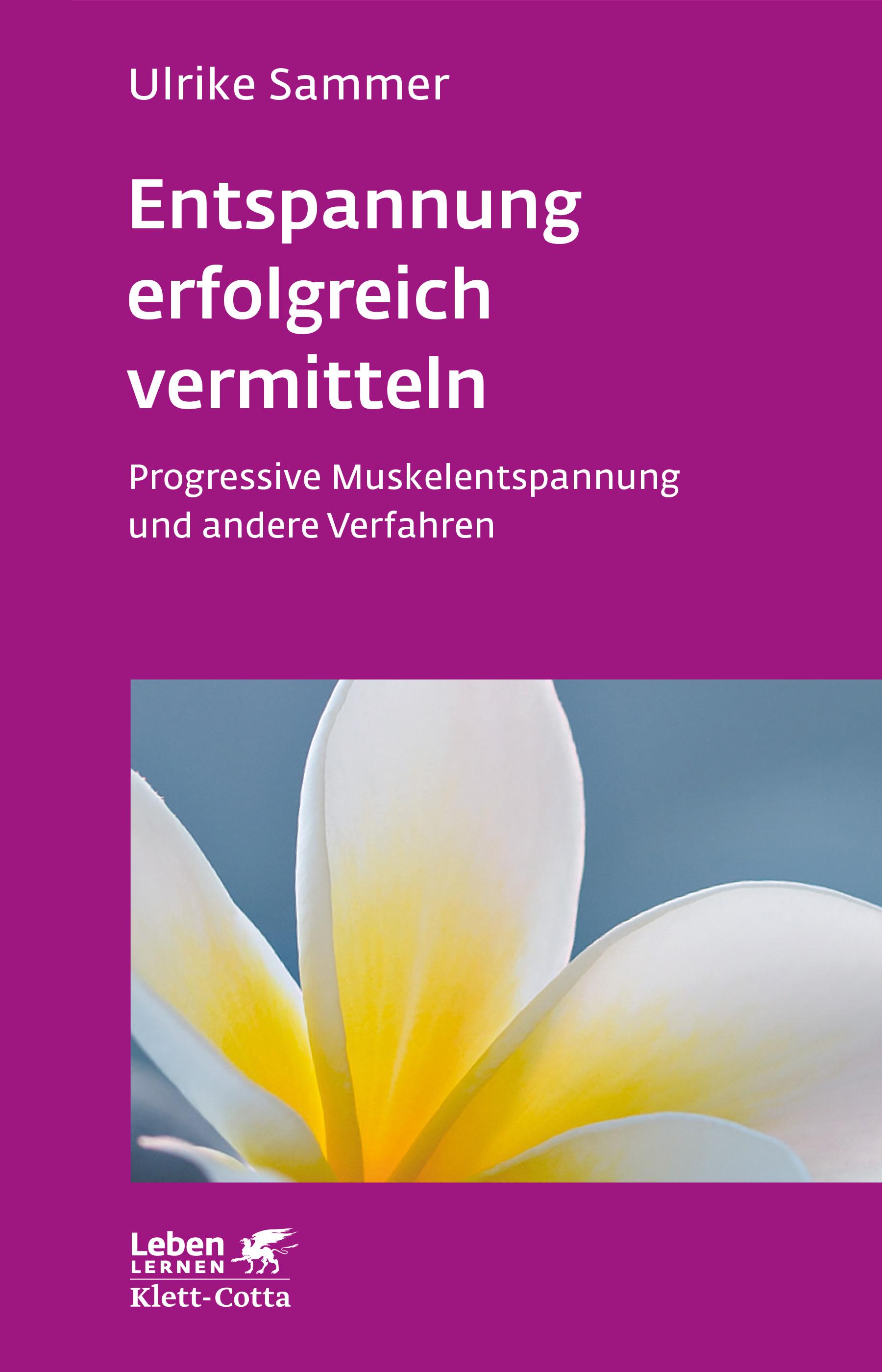 Entspannung erfolgreich vermitteln (Leben lernen, Bd. 130)