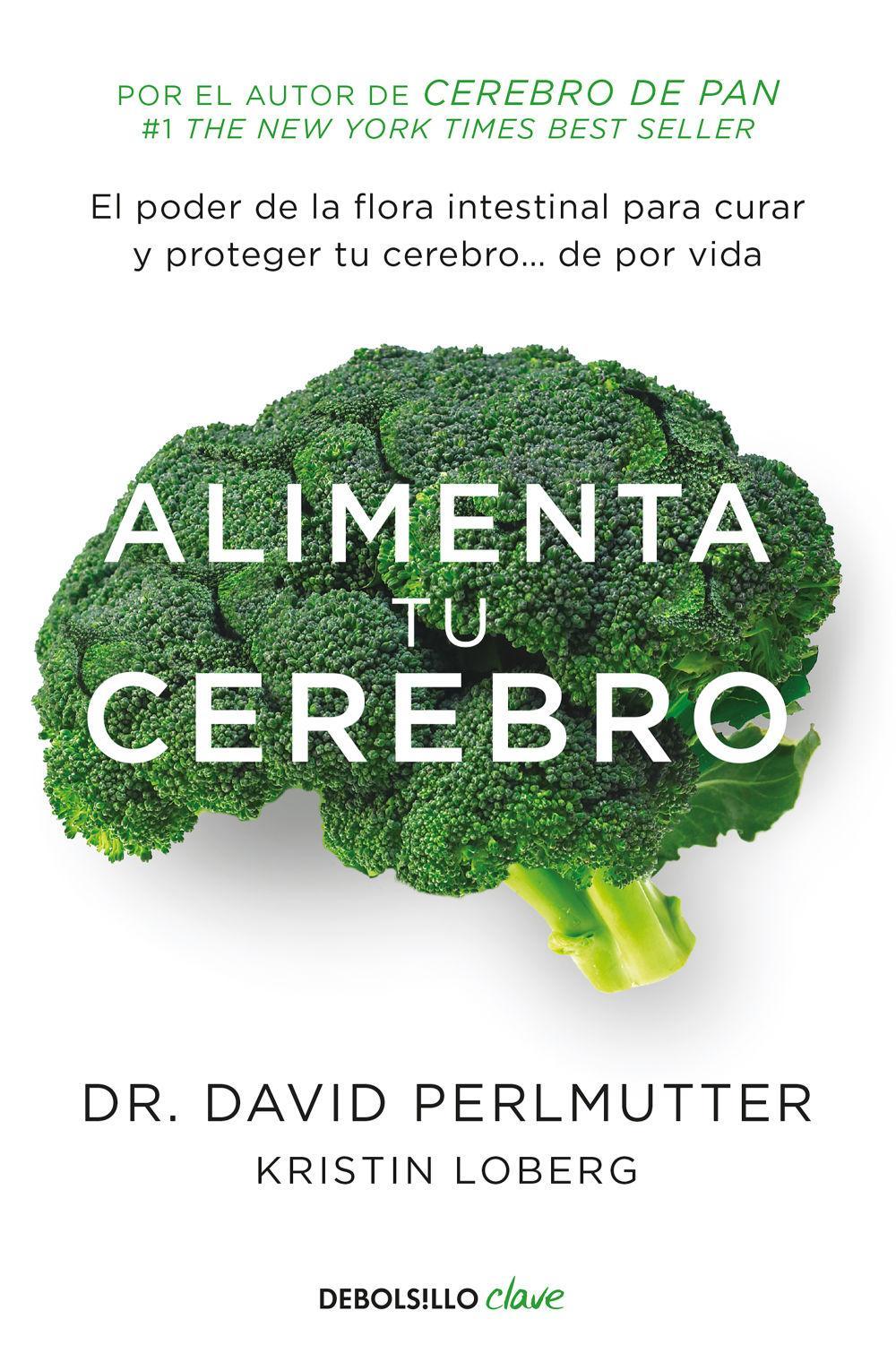 Alimenta tu cerebro : el poder de la flora intestinal para curar y proteger tu cerebro-- : de por vida