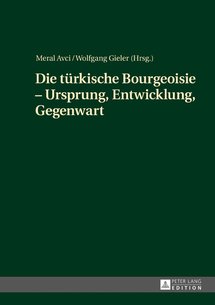 Die türkische Bourgeoisie ¿ Ursprung, Entwicklung, Gegenwart