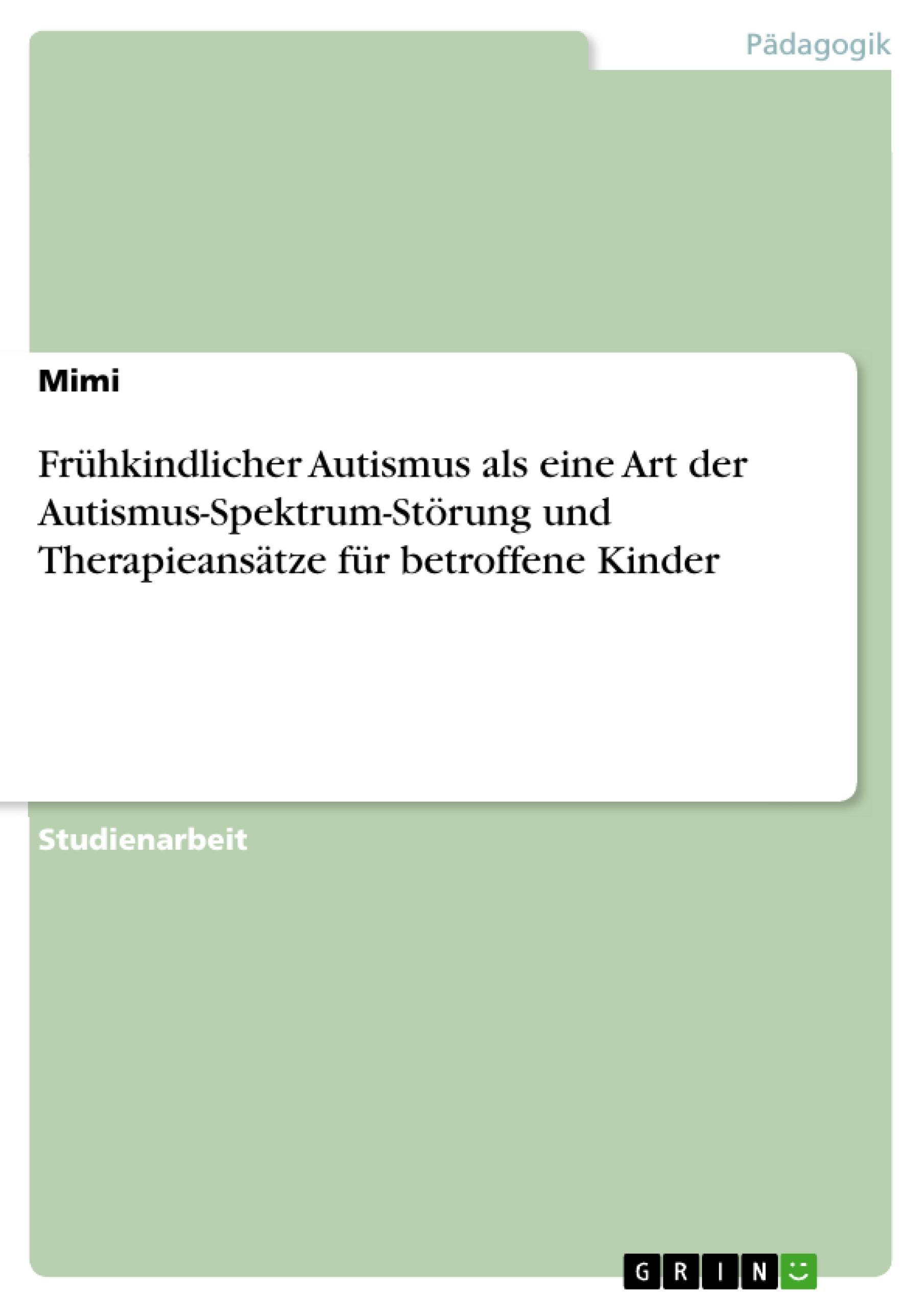 Frühkindlicher Autismus als eine Art der Autismus-Spektrum-Störung und Therapieansätze für betroffene Kinder