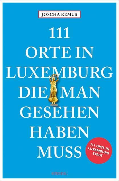 111 Orte in Luxemburg, die man gesehen haben muss