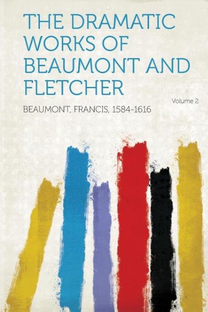 The Dramatic Works of Beaumont and Fletcher Volume 2