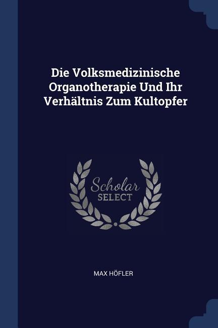 Die Volksmedizinische Organotherapie Und Ihr Verhältnis Zum Kultopfer