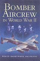 Bomber Aircrew of World War Ii: True Stories of Frontline Air Combat