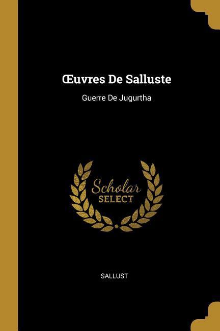 OEuvres De Salluste: Guerre De Jugurtha