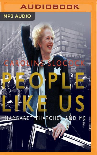 People Like Us: Margaret Thatcher and Me