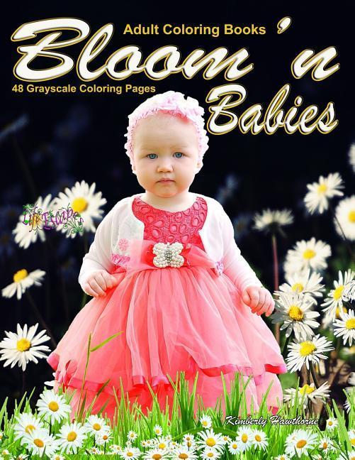 Adult Coloring Books Bloom'n Babies 48 Grayscale Coloring Pages: Beautiful grayscale coloring pages of adorable babies with flowers and floral designs