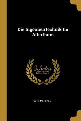 Die Ingenieurtechnik Im Alterthum