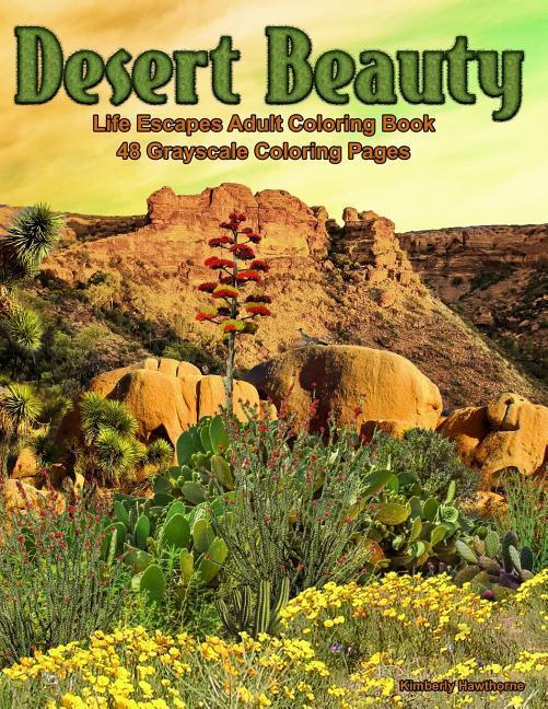 Desert Beauty: Life Escapes Adult Coloring Books 48 Grayscale Coloring Pages of South West Desert Scenes, Cactus, Grand Canyon, Paint