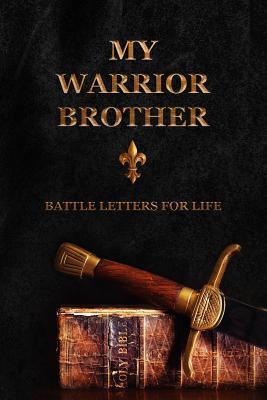 My Warrior Brother: Battle Letters For Life