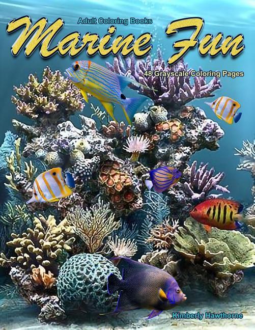 Adult Coloring Books Marine Fun: Life Escapes Adult Coloring Books 48 Grayscale Coloring Pages of Tropical Fish, Ocean Life, Coral, Urchins, Octopus,