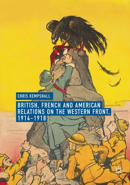 British, French and American Relations on the Western Front, 1914¿1918